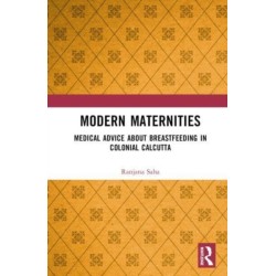 Modern Maternities: Medical Advice about Breastfeeding in Colonial Calcutta