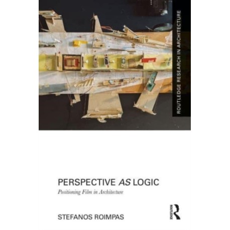 Perspective as Logic: Positioning Film in Architecture