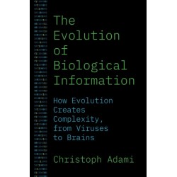 The Evolution of Biological Information: How Evolution Creates Complexity, from Viruses to Brains