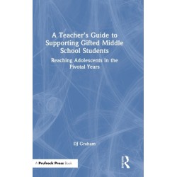 A Teacher’s Guide to Supporting Gifted Middle School Students: Reaching Adolescents in the Pivotal Years