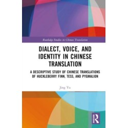 Dialect, Voice, and Identity in Chinese Translation: A Descriptive Study of Chinese Translations of Huckleberry Finn, Tess, and Pygmalion