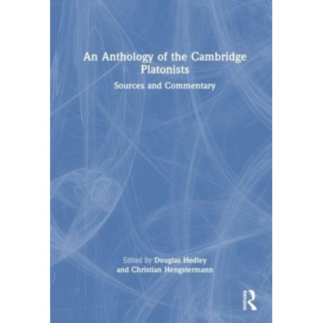 An Anthology of the Cambridge Platonists: Sources and Commentary