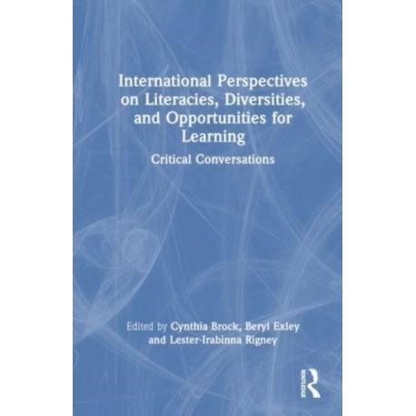 International Perspectives on Literacies, Diversities, and Opportunities for Learning: Critical Conversations