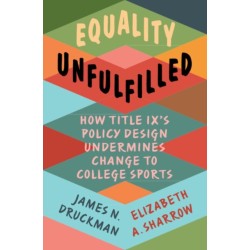 Equality Unfulfilled: How Title IX's Policy Design Undermines Change to College Sports