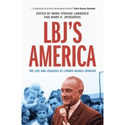 LBJ's America: The Life and Legacies of Lyndon Baines Johnson