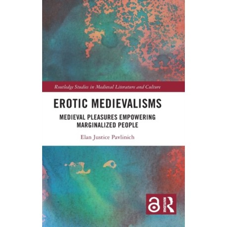 Erotic Medievalisms: Medieval Pleasures Empowering Marginalized People