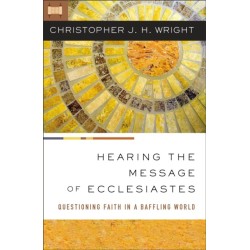 Hearing the Message of Ecclesiastes: Questioning Faith in a Baffling World