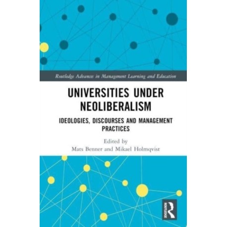 Universities under Neoliberalism: Ideologies, Discourses and Management Practices