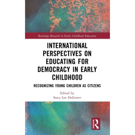International Perspectives on Educating for Democracy in Early Childhood: Recognizing Young Children as Citizens