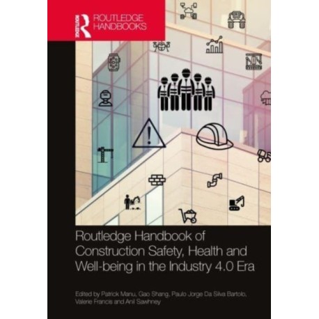 Handbook of Construction Safety, Health and Well-being in the Industry 4.0 Era