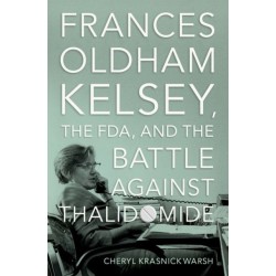 Frances Oldham Kelsey, the FDA, and the Battle against Thalidomide