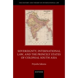 Sovereignty, International Law, and the Princely States of Colonial South Asia