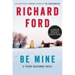 Be Mine: A Frank Bascombe Novel