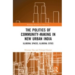 The Politics of Community-making in New Urban India: Illiberal Spaces, Illiberal Cities