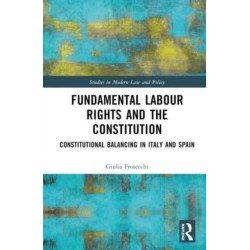 Fundamental Labour Rights and the Constitution: Constitutional Balancing in Italy and Spain