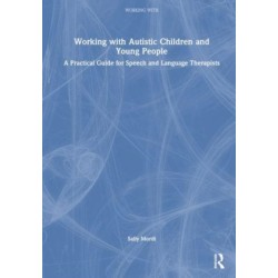 Working with Autistic Children and Young People: A Practical Guide for Speech and Language Therapists