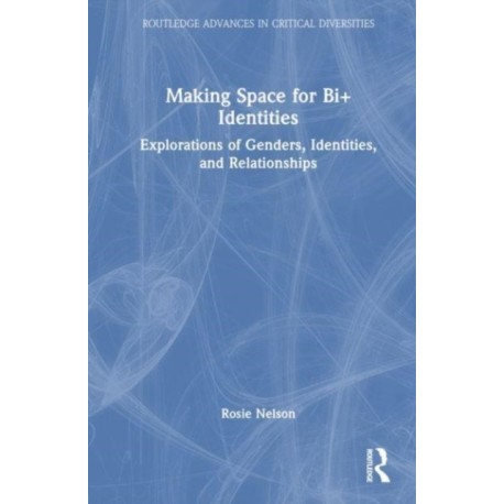 Making Space for Bi+ Identities: Explorations of Genders, Identities, and Relationships