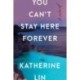 You Can't Stay Here Forever: A Novel