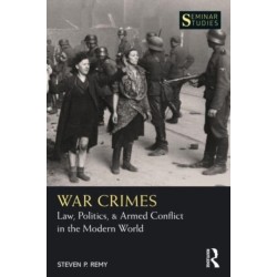 War Crimes: Law, Politics, & Armed Conflict in the Modern World
