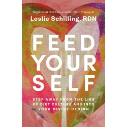 Feed Yourself: Step Away from the Lies of Diet Culture and into Your Divine Design