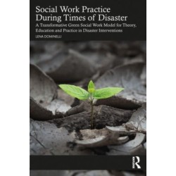 Social Work Practice During Times of Disaster: A Transformative Green Social Work Model for Theory, Education and Practice in Disaster Interventions