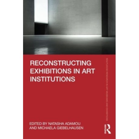 Reconstructing Exhibitions in Art Institutions