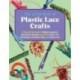 The Little Book of Plastic Lace Crafts: A Step-by-Step Guide to Making Lanyards, Key Chains, Bracelets, and Other Crafts with Boondoggle, Scoubidou, Gimp, and Plastic Lace