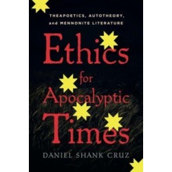 Ethics for Apocalyptic Times: Theapoetics, Autotheory, and Mennonite Literature