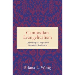 Cambodian Evangelicalism: Cosmological Hope and Diasporic Resilience