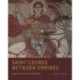 Saint George Between Empires: Image and Encounter in the Medieval East