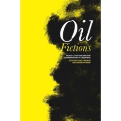 Oil Fictions: World Literature and Our Contemporary Petrosphere