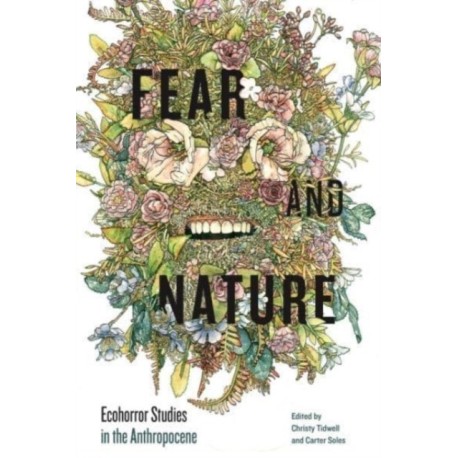 Fear and Nature: Ecohorror Studies in the Anthropocene
