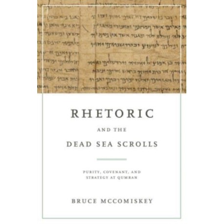 Rhetoric and the Dead Sea Scrolls: Purity, Covenant, and Strategy at Qumran