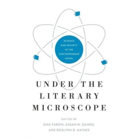 Under the Literary Microscope: Science and Society in the Contemporary Novel