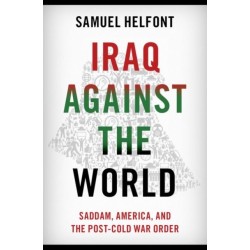 Iraq against the World: Saddam, America, and the Post-Cold War Order