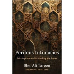Perilous Intimacies: Debating Hindu-Muslim Friendship After Empire