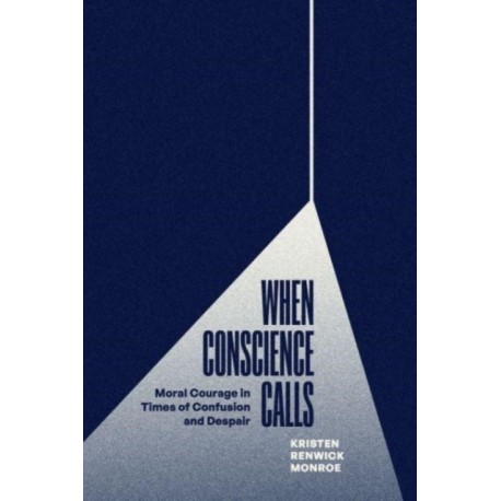 When Conscience Calls: Moral Courage in Times of Confusion and Despair