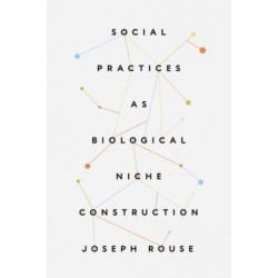 Social Practices as Biological Niche Construction