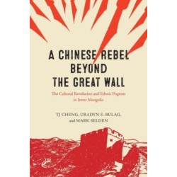 A Chinese Rebel beyond the Great Wall: The Cultural Revolution and Ethnic Pogrom in Inner Mongolia