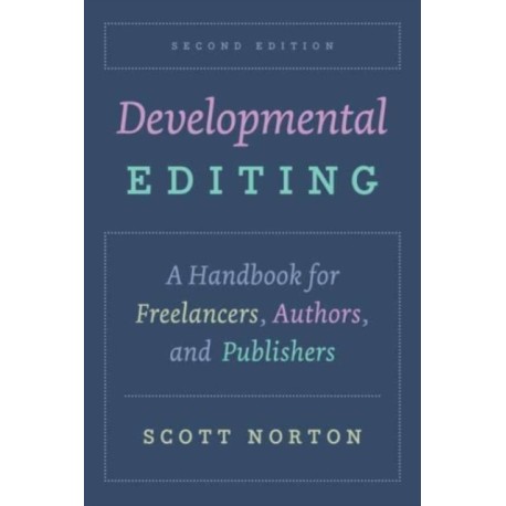 Developmental Editing, Second Edition: A Handbook for Freelancers, Authors, and Publishers