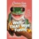 Chicken Soup for the Soul: Well That Was Funny: 101 Feel Good Stories