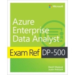 Exam Ref DP-500 Designing and Implementing Enterprise-Scale Analytics Solutions Using Microsoft Azure and Microsoft Power BI