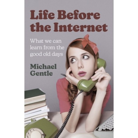 Life Before the Internet - What we can learn from the good old days
