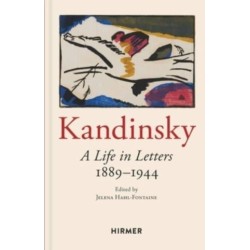 Wassily Kandinsky: A Life in Letters 1889-1944: A Life in Letters