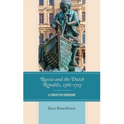 Russia and the Dutch Republic, 1566–1725: A Forgotten Friendship