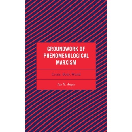 Groundwork of Phenomenological Marxism: Crisis, Body, World