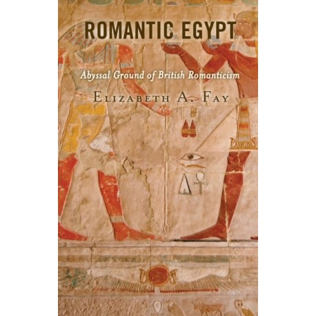 Romantic Egypt: Abyssal Ground of British Romanticism