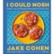 I Could Nosh: Classic Jew-ish Recipes Revamped for Every Day