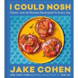 I Could Nosh: Classic Jew-ish Recipes Revamped for Every Day