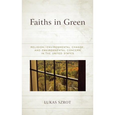 Faiths in Green: Religion, Environmental Change, and Environmental Concern in the United States